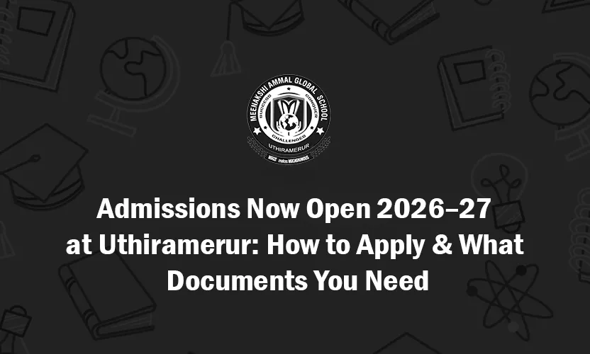 Admissions Now Open 2026�27 at Uthiramerur - How to Apply & What Documents You Need
