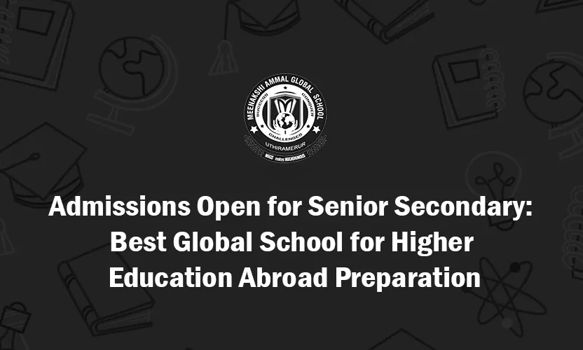 Senior Secondary Admissions - Global School for Higher Education Abroad Preparation